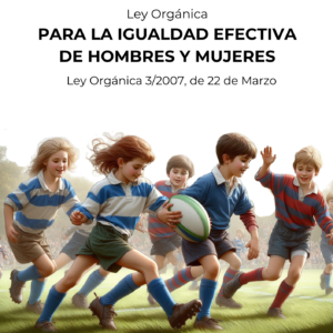 Ley Orgánica 3/2007, para la Igualdad Efectiva de Hombres y Mujeres